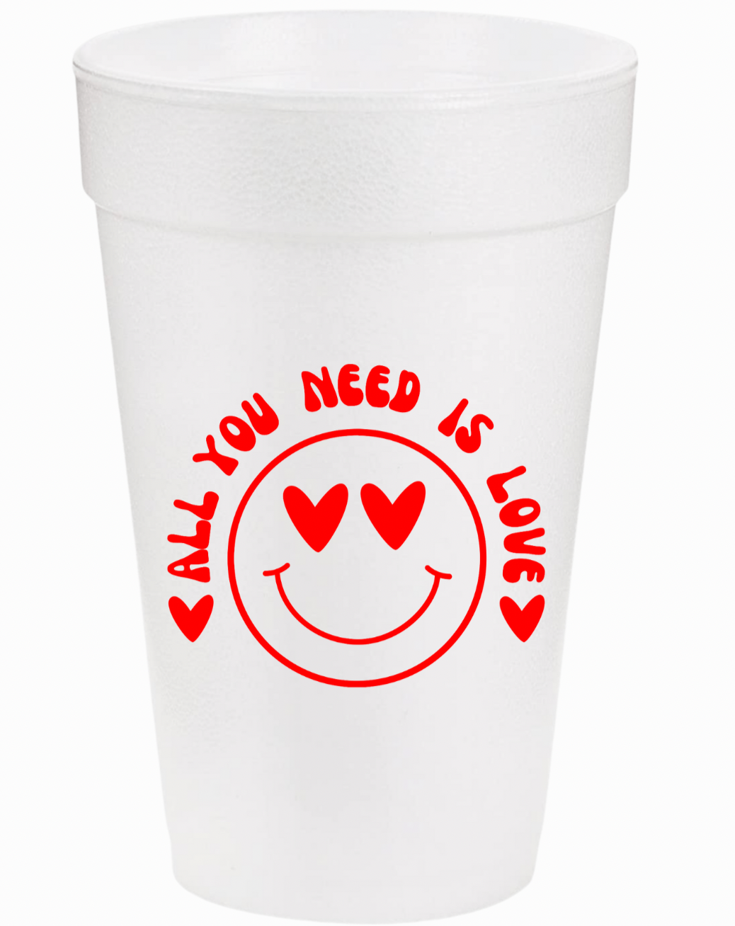 All You Need Is Love Styrofoam Cups