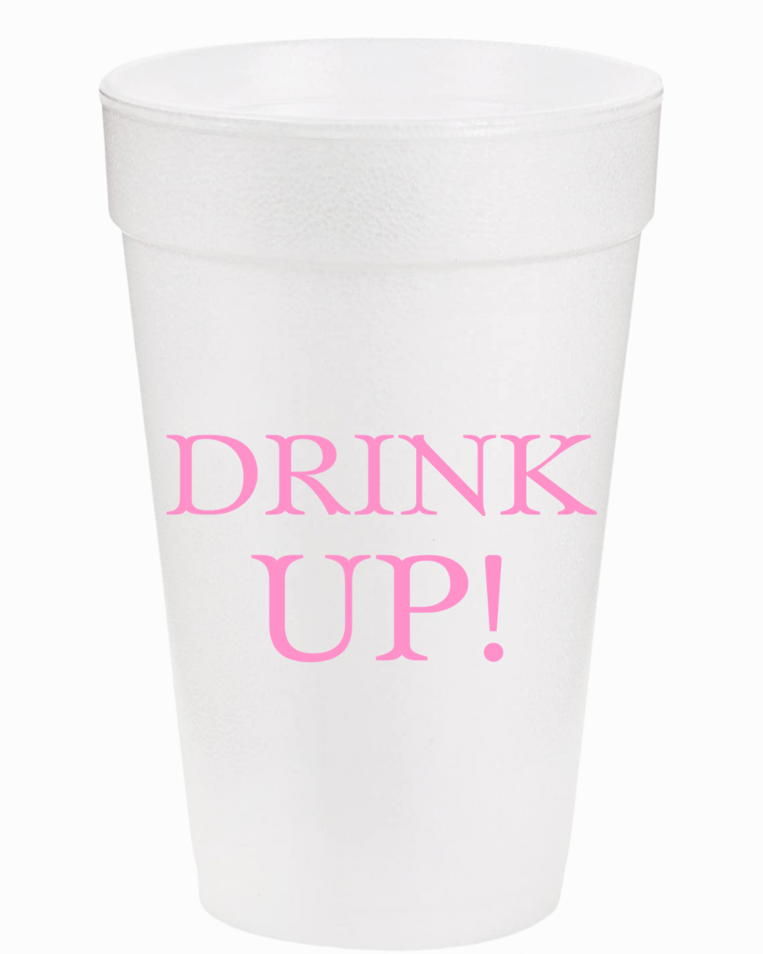 Drink Up Styrofoam Cups